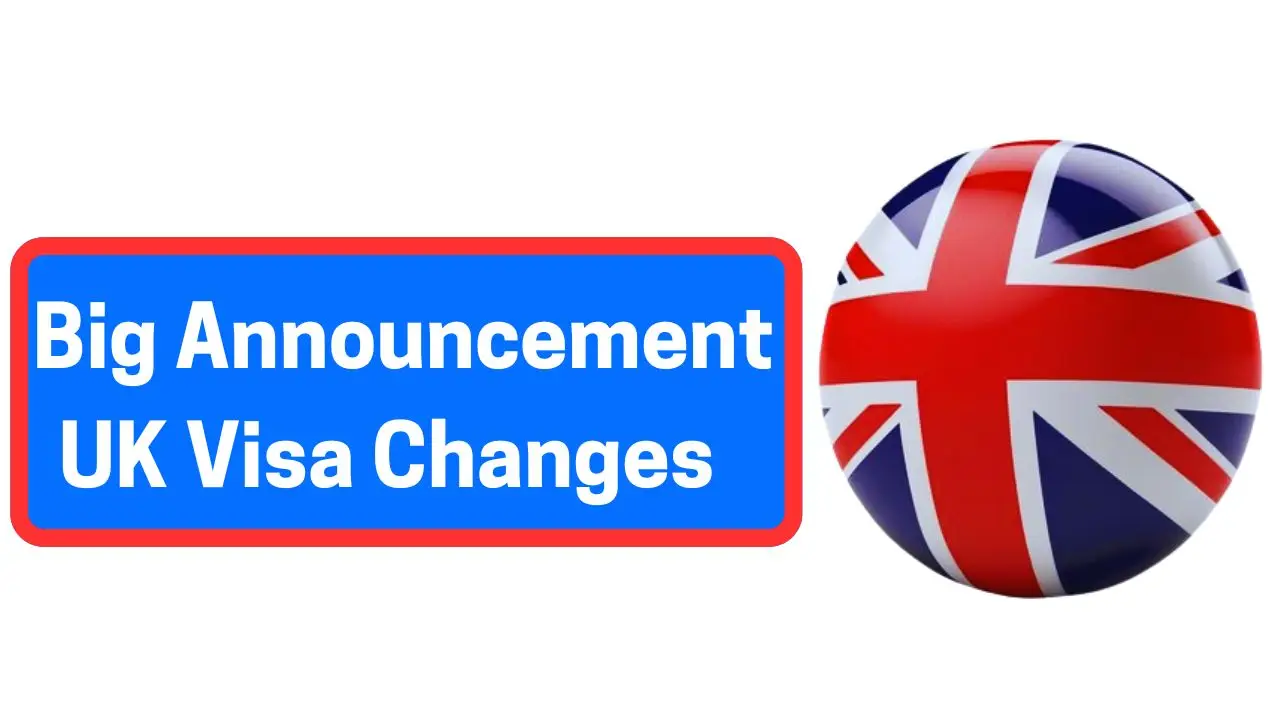 Big Announcement UK Visa Changes